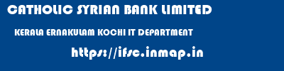 CATHOLIC SYRIAN BANK LIMITED  KERALA ERNAKULAM KOCHI IT DEPARTMENT  ifsc code